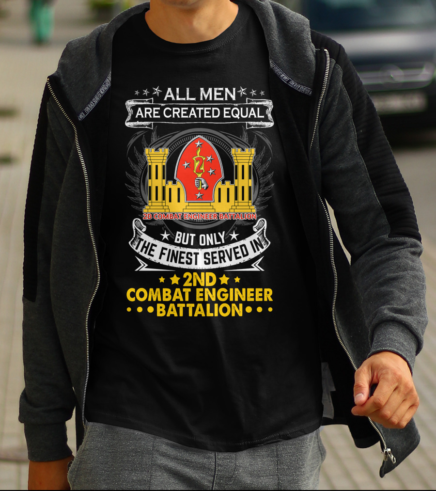 ALL MEN ARE CREATED EQUAL BUT ONLY THE FINEST SERVED IN 2ND COMBAT ENGINEER BATTALION T-Shirt
