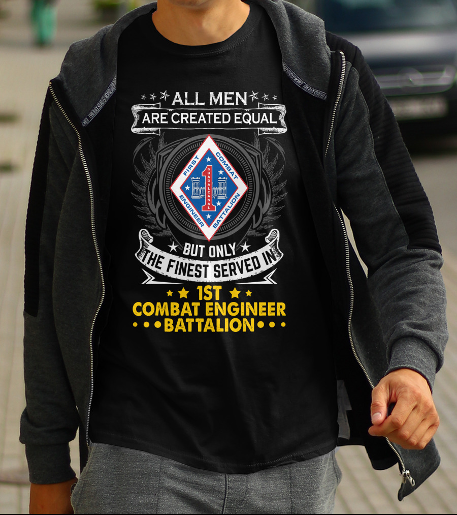 All Men Are Created Equal But Only The Finest Served In 1st Combat Engineer Battalion T-Shirt