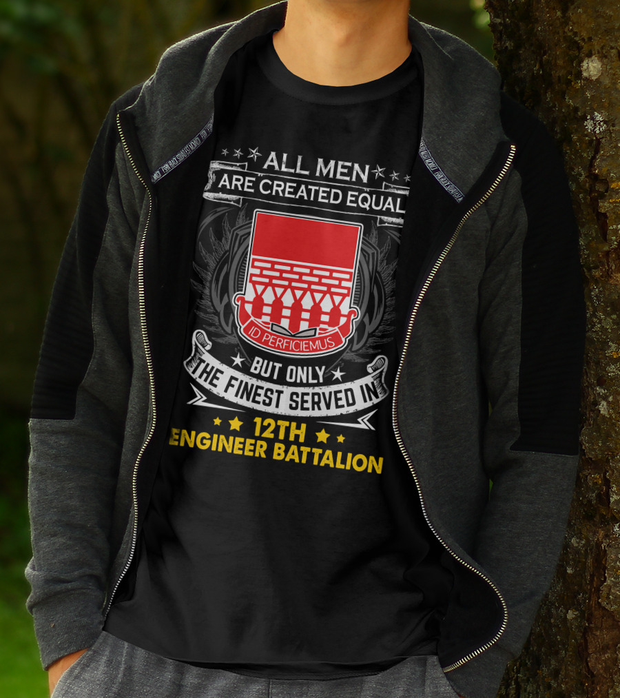 All Men Are Created Equal But Only The Finest Served In 12th Engineer Battalion T-Shirt
