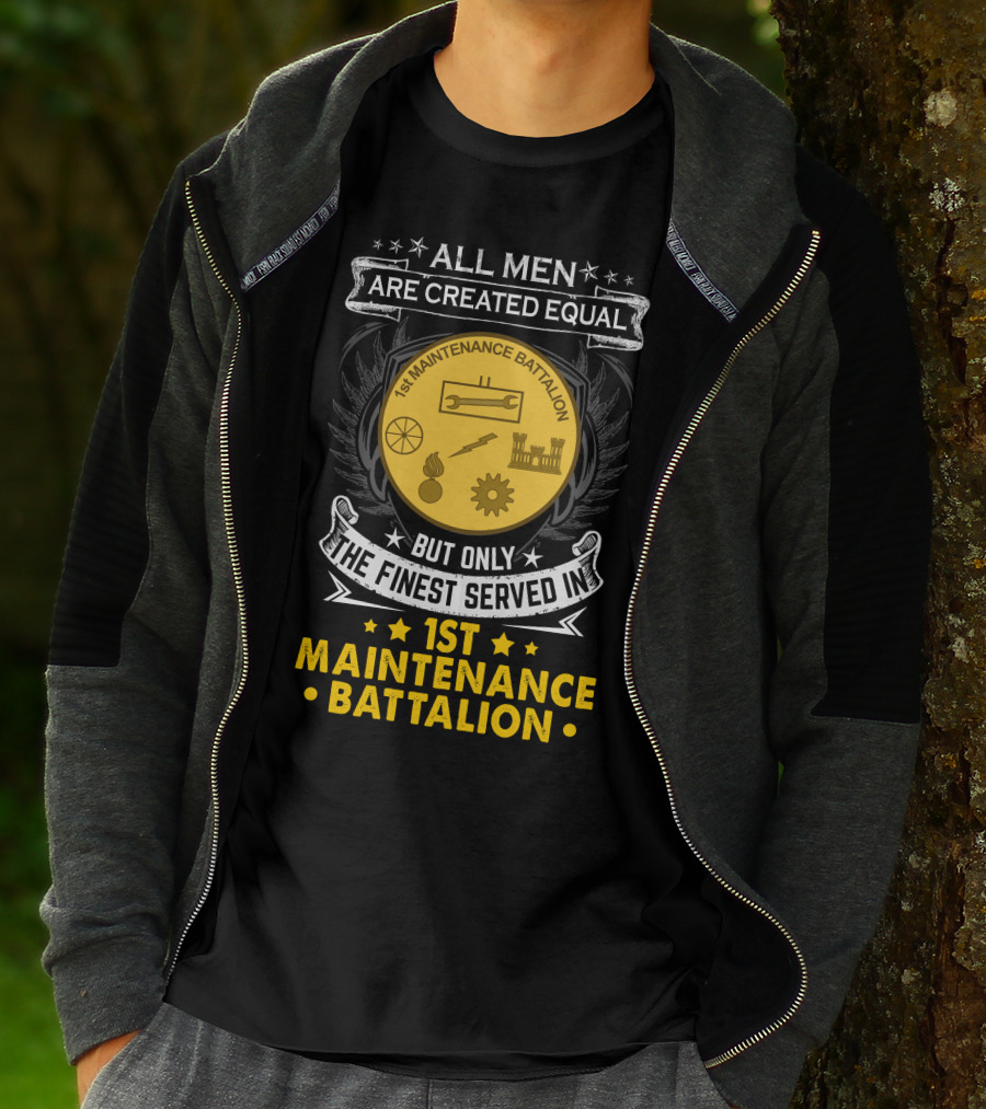 All Men Are Created Equal But Only The Finest Serve In 1st Maintenance Battalion T-Shirt