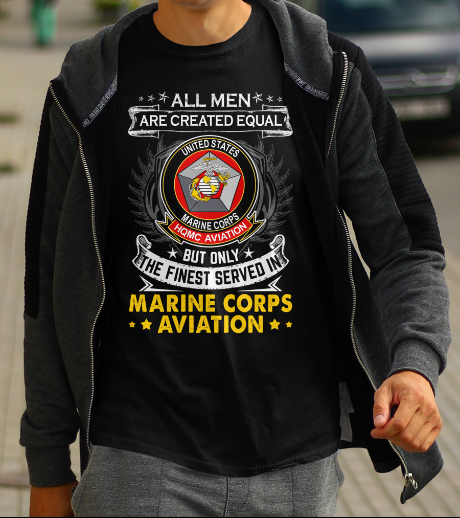 All Men Are Created Equal But Only The Finest Served In Marine Corps Aviation United States HQMC Aviation T-Shirt