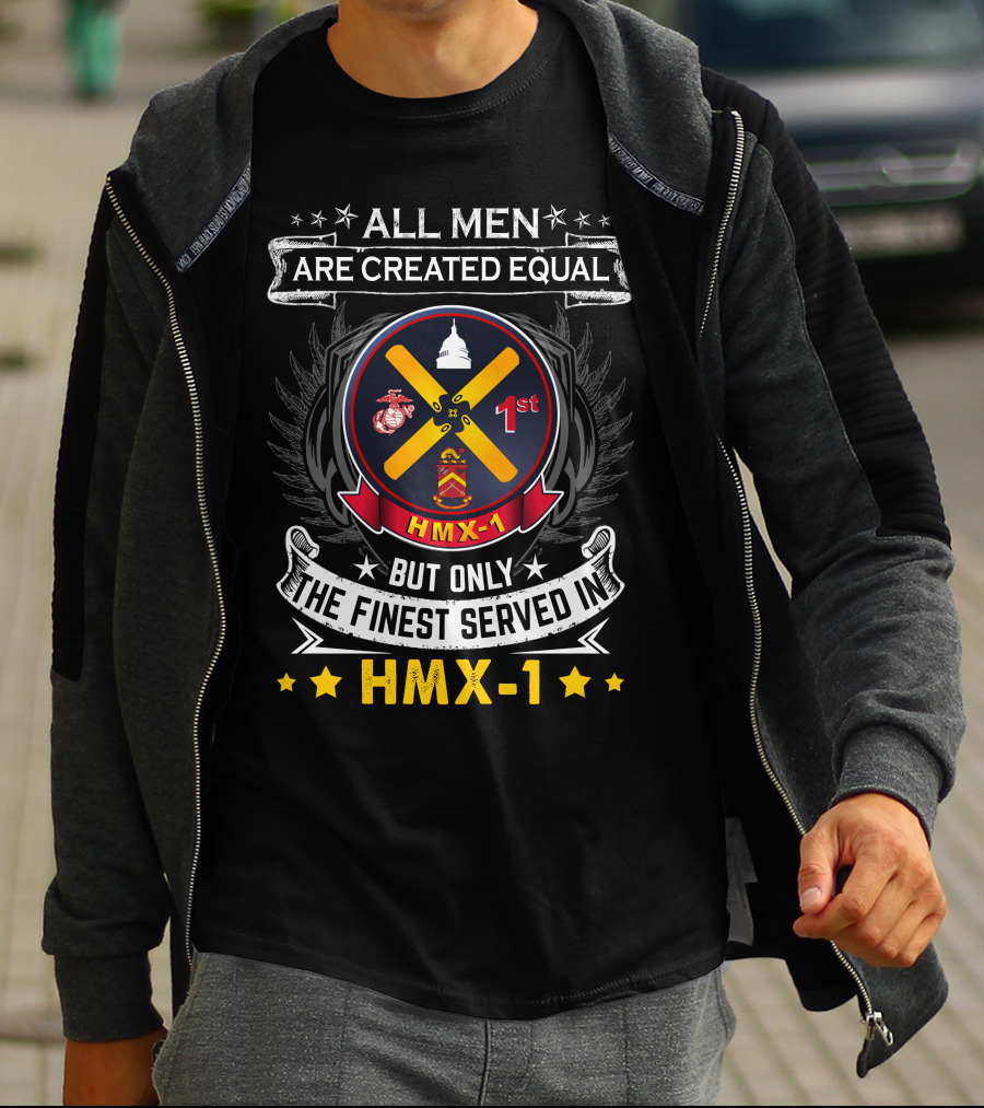ALL MEN ARE CREATED EQUAL BUT ONLY THE FINEST SERVED IN HMX-1 1ST T-Shirt