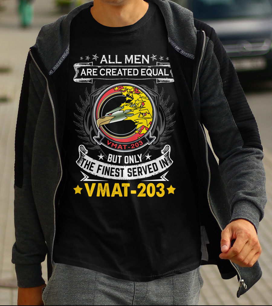 ALL MEN ARE CREATED EQUAL BUT ONLY THE FINEST SERVED IN VMAT 203 T-Shirt