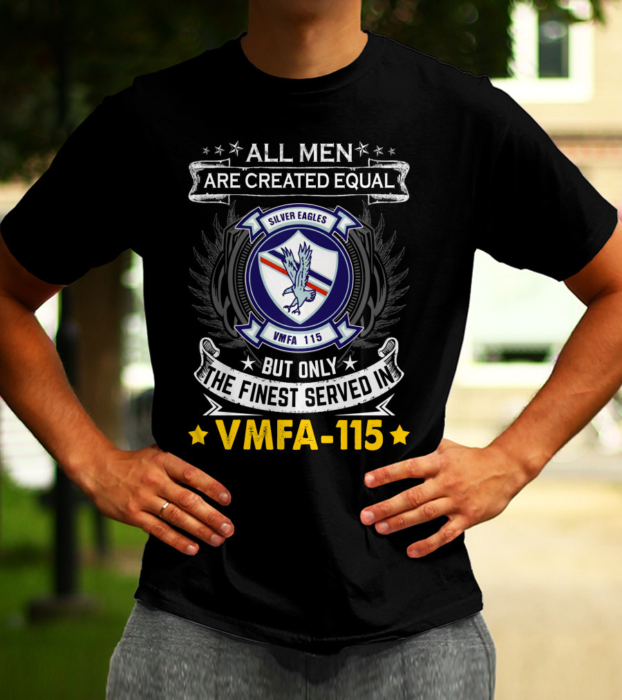 ALL MEN ARE CREATED EQUAL BUT ONLY THE FINEST SERVED IN VMFA-115 SILVER EAGLES T-Shirt