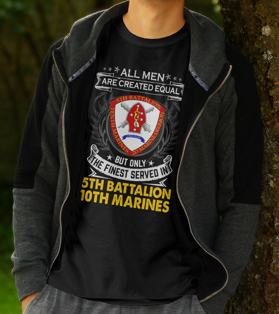 All Men Are Created Equal But Only The Finest Served In 5Th Battalion 10Th Marines 2D Marine Division Shell Rain T-Shirt