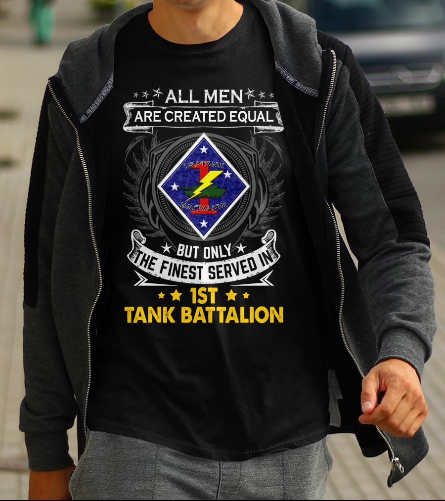 All Men Are Created Equal But Only The Finest Served In 1St Tank Battalion T-Shirt