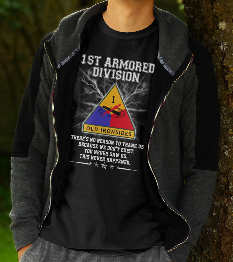 1St Armored Division Old Ironsides You Never Saw Us This Never Happened T-Shirt