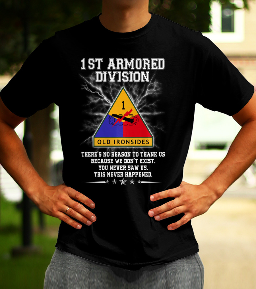 1St Armored Division Old Ironsides You Never Saw Us This Never Happened T-Shirt