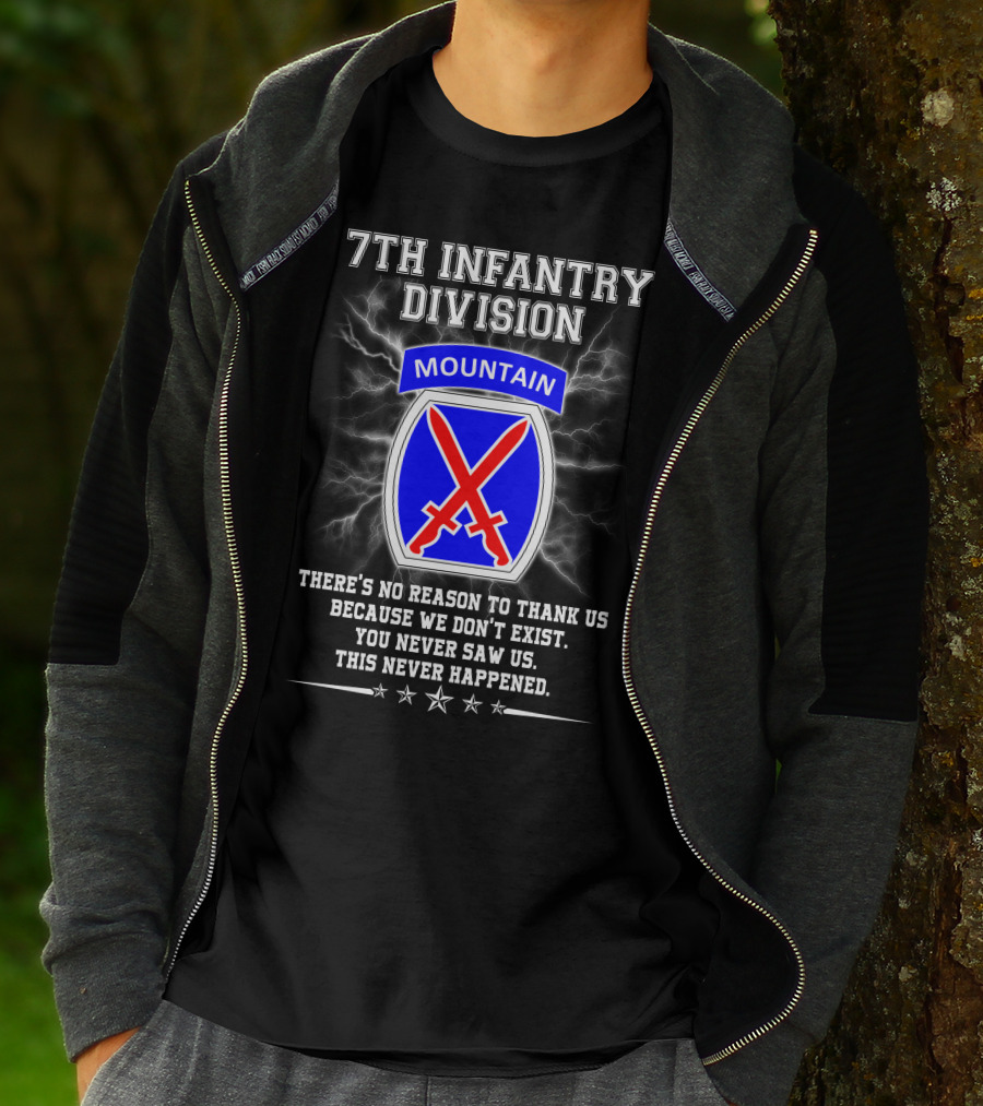 7Th Infantry Division Mountain There's No Reason To Thank Us Because We Don't Exist You Never Saw Us This Never Happened T-Shirt