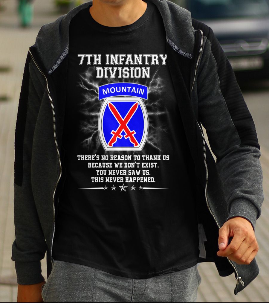 7Th Infantry Division Mountain There's No Reason To Thank Us Because We Don't Exist You Never Saw Us This Never Happened T-Shirt