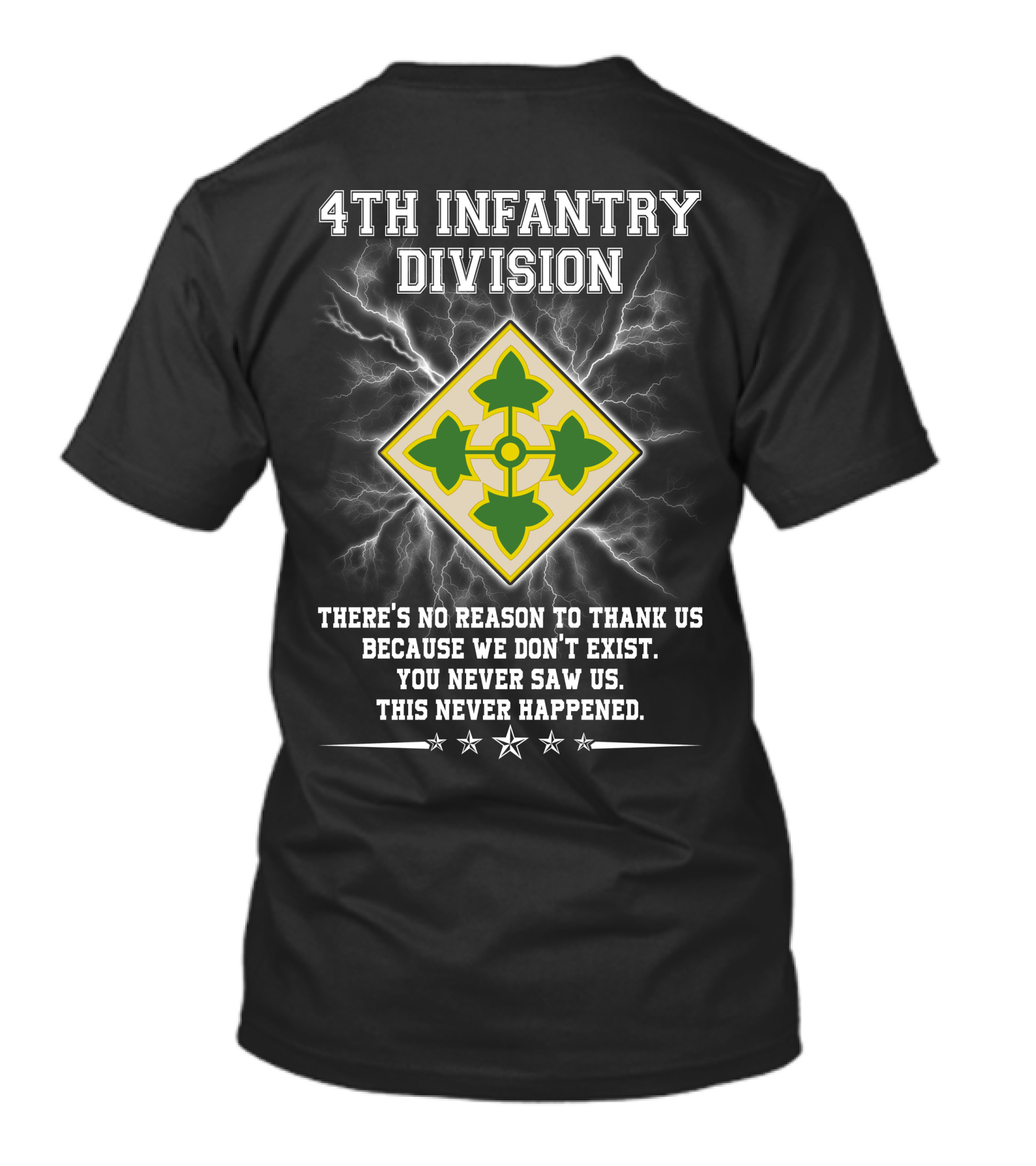 4Th Infantry Division There's No Reason To Thank Us Because We Don't Exist You Never Saw Us This Never Happened T-Shirt
