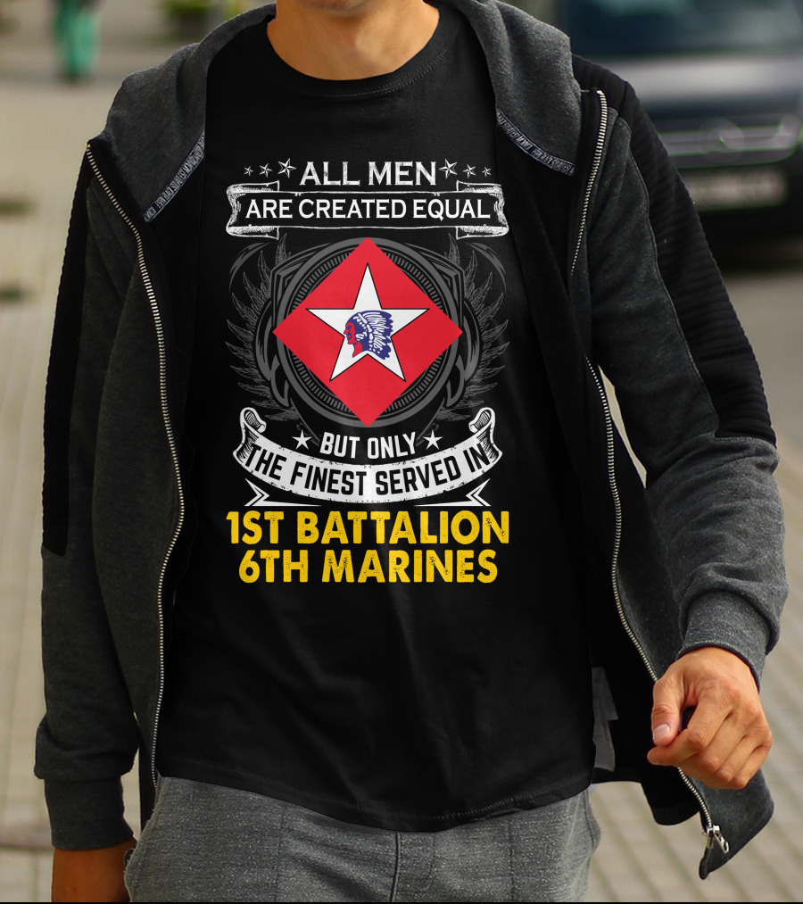 All Men Are Created Equal But Only The Finest Served In 1St Battalion 6Th Marines T-Shirt
