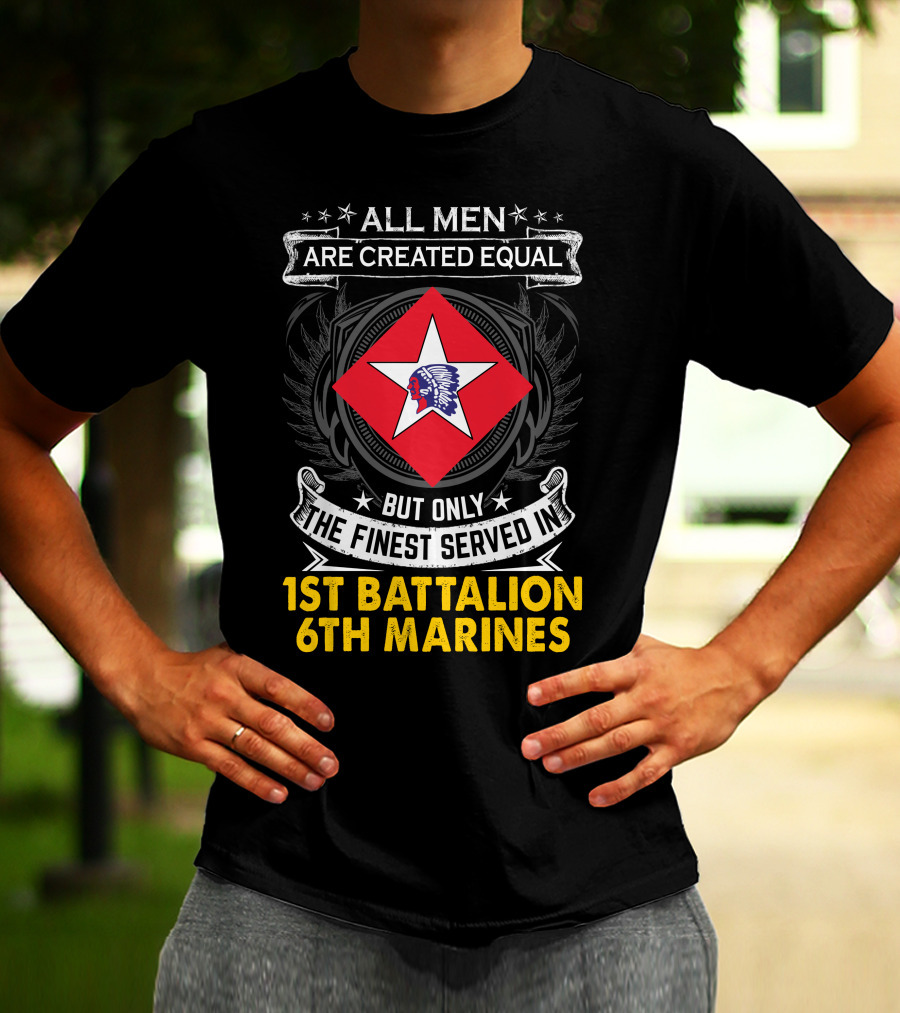 All Men Are Created Equal But Only The Finest Served In 1St Battalion 6Th Marines T-Shirt