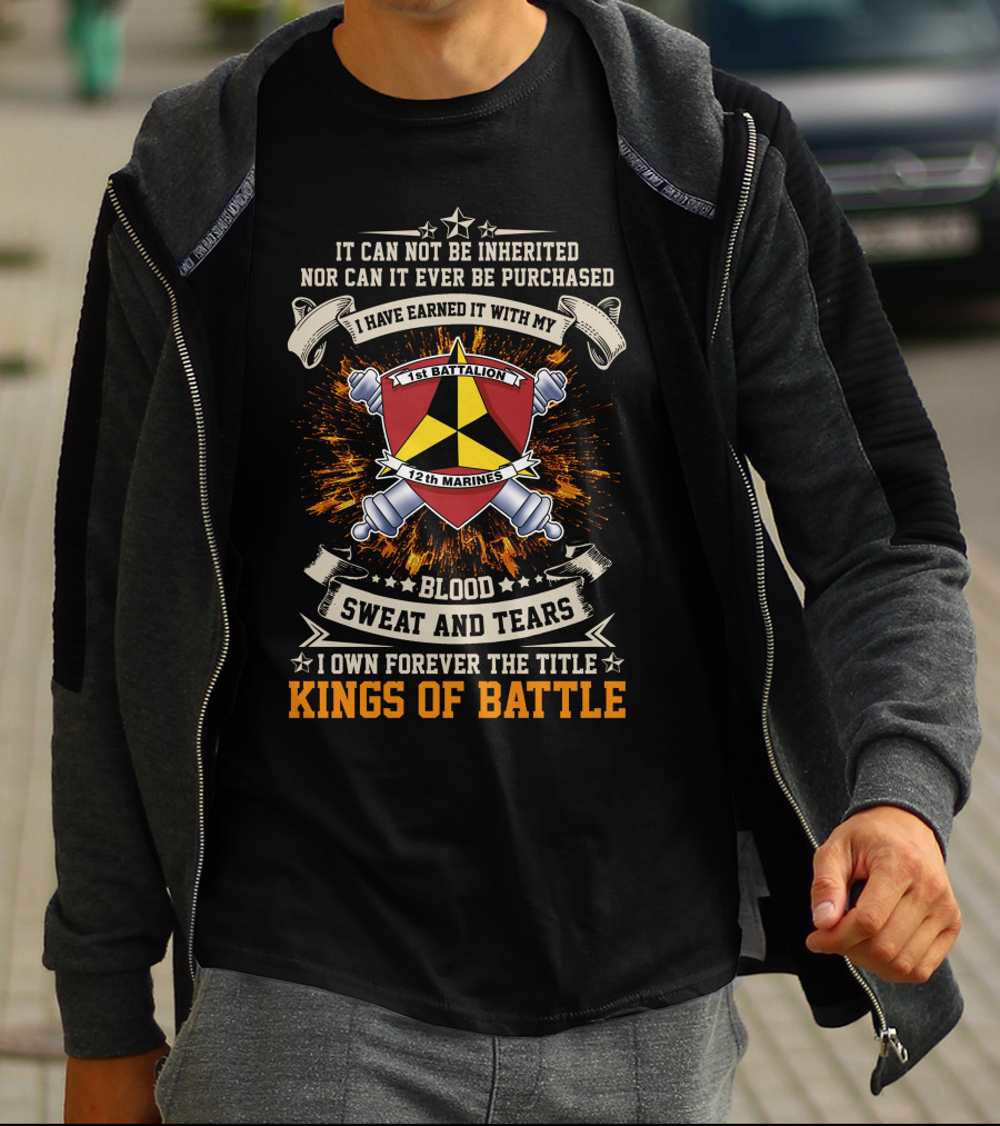 1st Battalion 12th Marines Blood Sweat And Tears Kings Of Battle T-Shirt