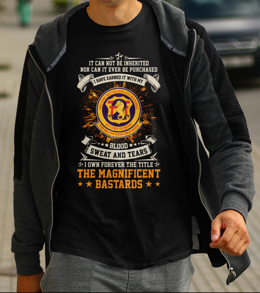 2Nd Battalion 4Th Marines I Have Earned It With My Blood Sweat And Tears The Magnificent Bastards T-Shirt