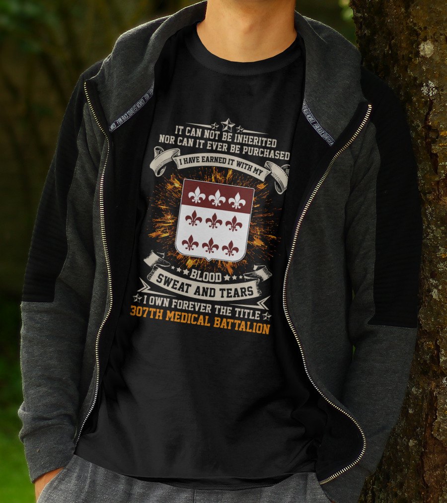 Blood Sweat And Tears 307th Medical Battalion Crest Earned Forever T-Shirt