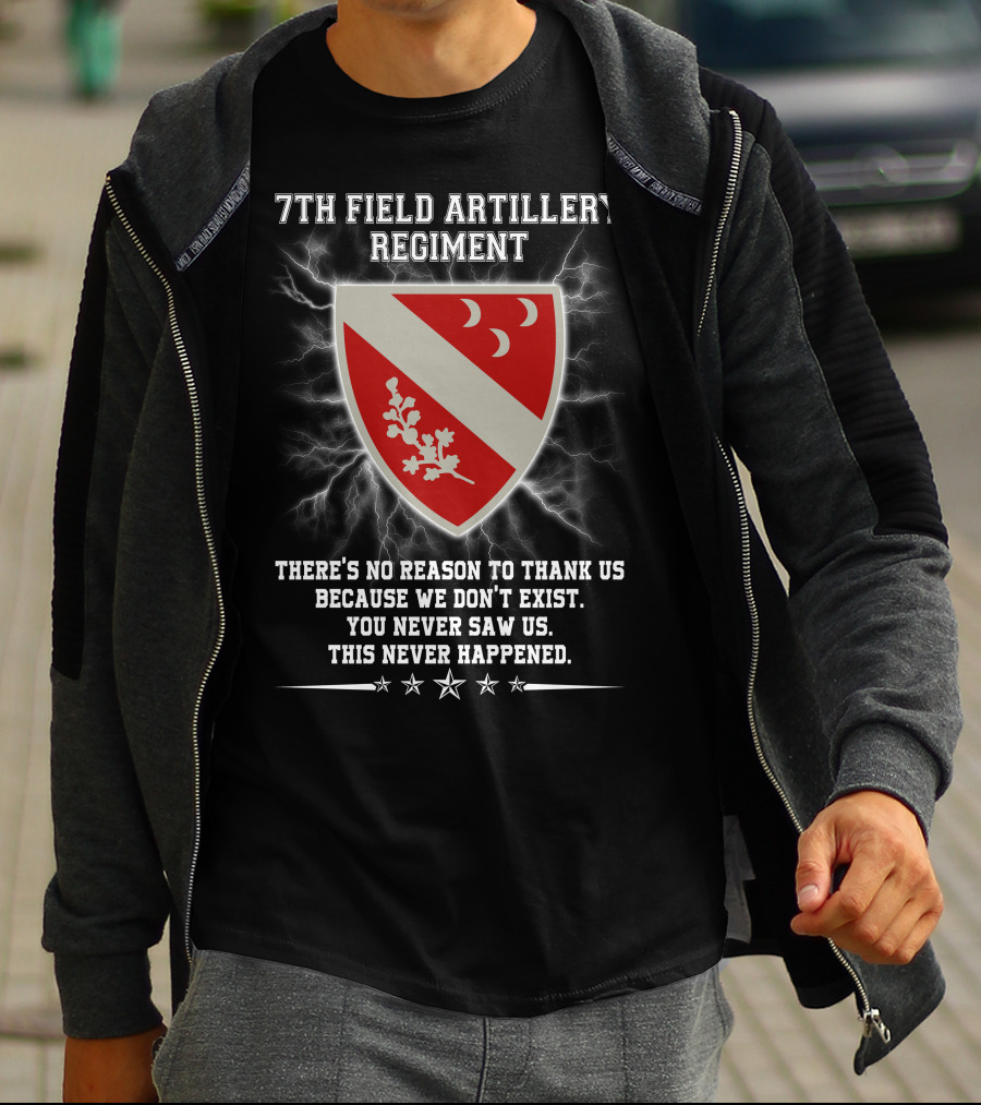 7th Field Artillery Regiment You Never Saw Us This Never Happened T-Shirt