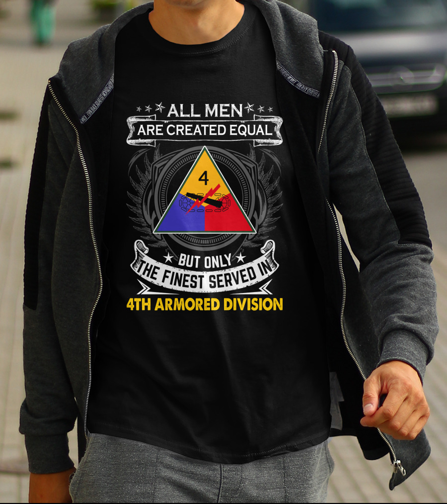 All Men Are Created Equal But Only The Finest Served In 4Th Armored Division With Military Emblem And Stars T-Shirt