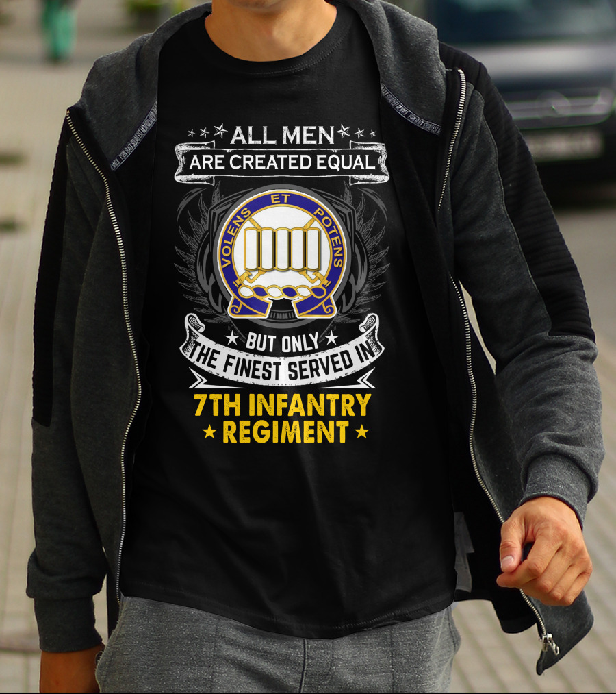 All Men Are Created Equal But Only The Finest Served In 7Th Infantry Regiment T-Shirt