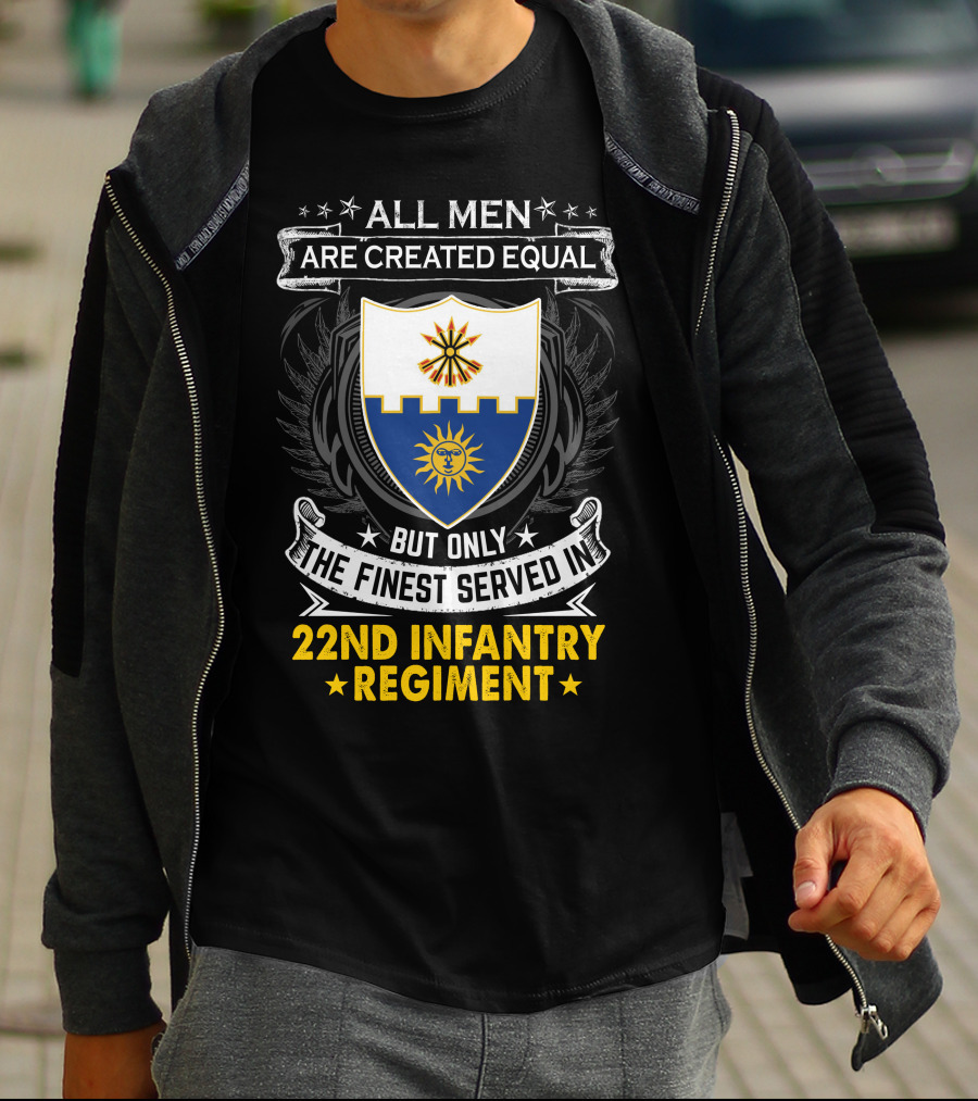 All Men Are Created Equal But Only The Finest Served In 22nd Infantry Regiment T-Shirt