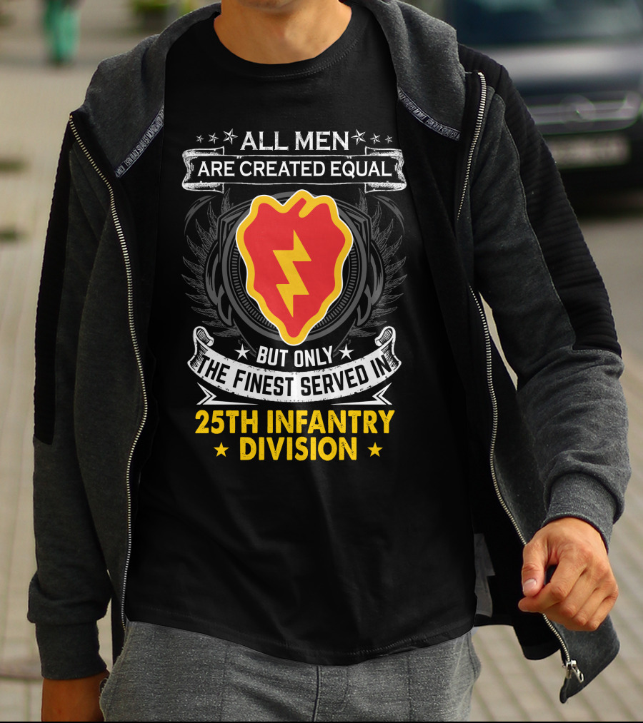 ALL MEN ARE CREATED EQUAL BUT ONLY THE FINEST SERVED IN 25TH INFANTRY DIVISION T-Shirt