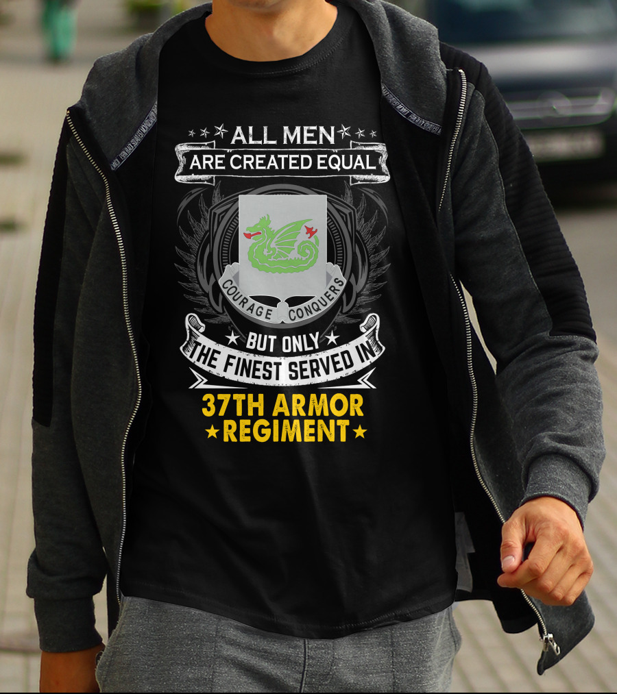 All Men Are Created Equal Courage Conquers But Only The Finest Served In 37th Armor Regiment T-Shirt