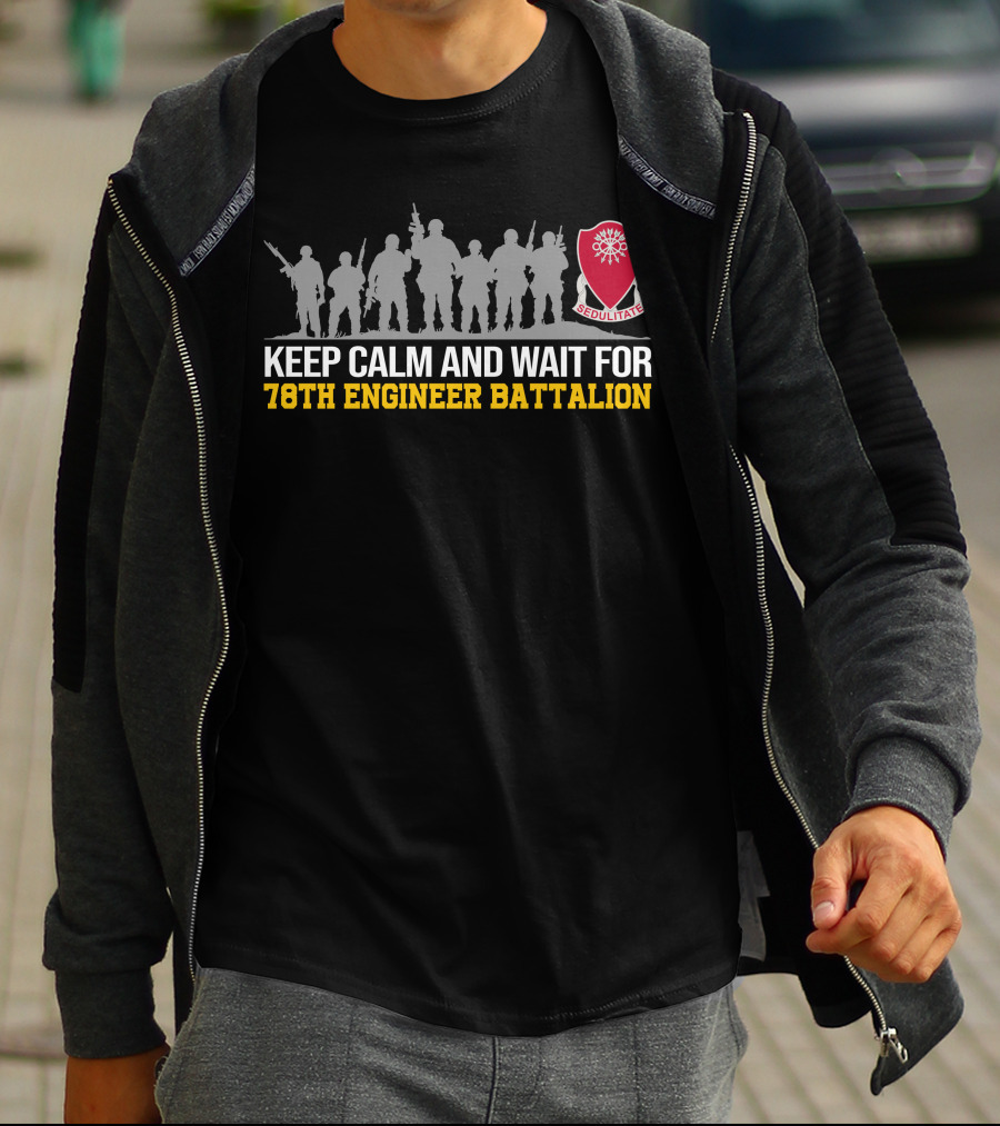 Keep Calm And Wait For 78Th Engineer Battalion Sedulitate T-Shirt