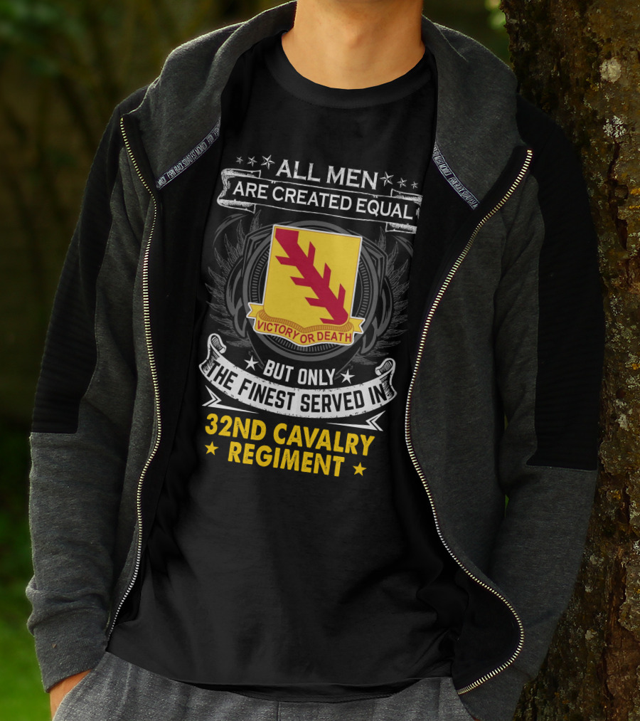 All Men Are Created Equal But Only The Finest Served In 32Nd Cavalry Regiment Victory Or Death T-Shirt