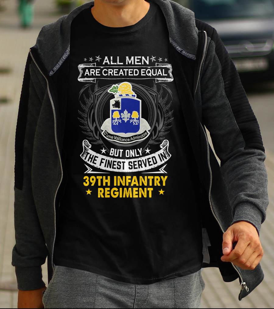 All Men Are Created Equal But Only The Finest Served In 39Th Infantry Regiment Dune Vaillance Admirable T-Shirt