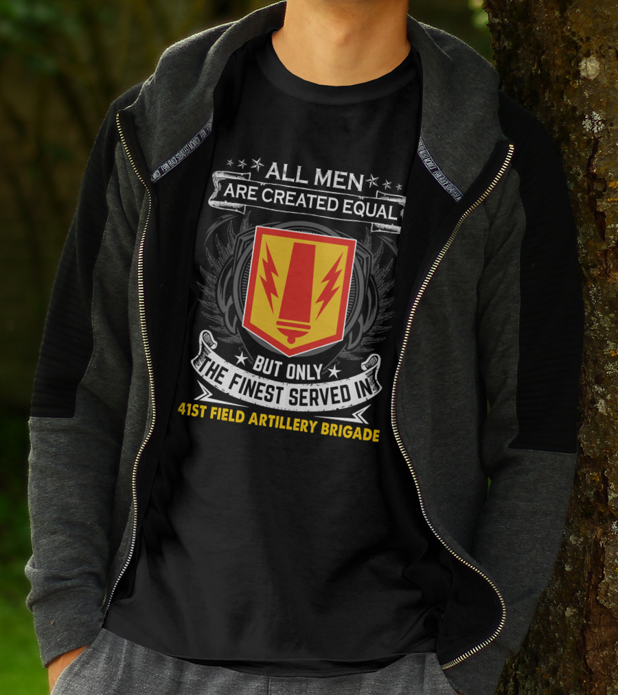 All Men Are Created Equal But Only The Finest Served In 41St Field Artillery Brigade T-Shirt