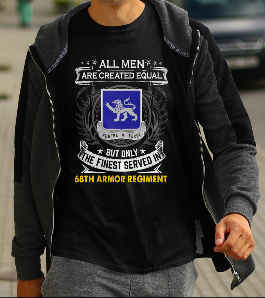 All Men Are Created Equal But Only The Finest Served In 68th Armor Regiment Ventre A Terre T-Shirt