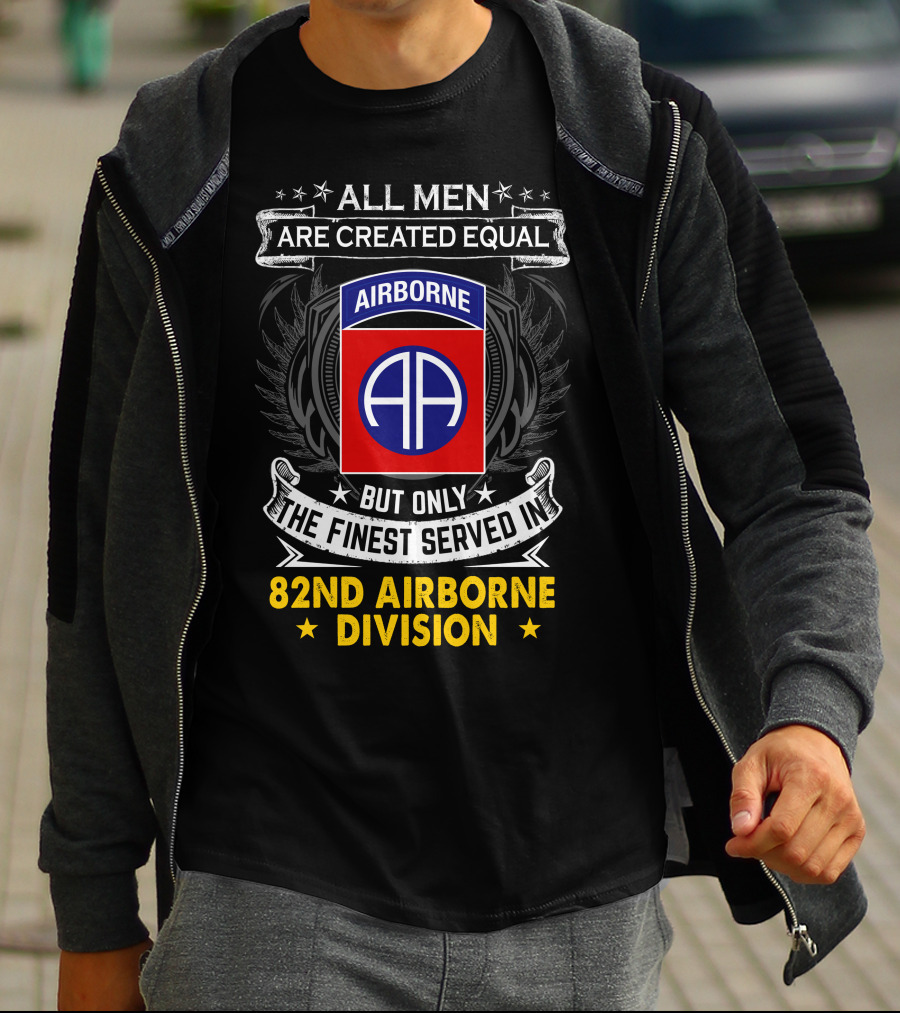All Men Are Created Equal But Only The Finest Served In 82nd Airborne Division T-Shirt