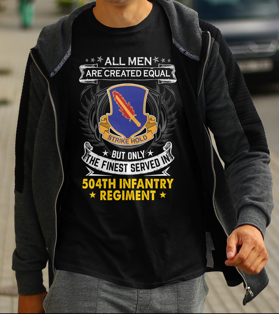All Men Are Created Equal But Only The Finest Served In 504Th Infantry Regiment Strike Hold T-Shirt