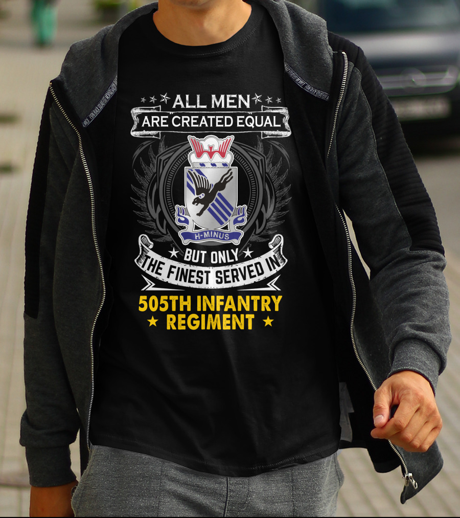 All Men Are Created Equal But Only The Finest Served In 505Th Infantry Regiment H-Minus T-Shirt