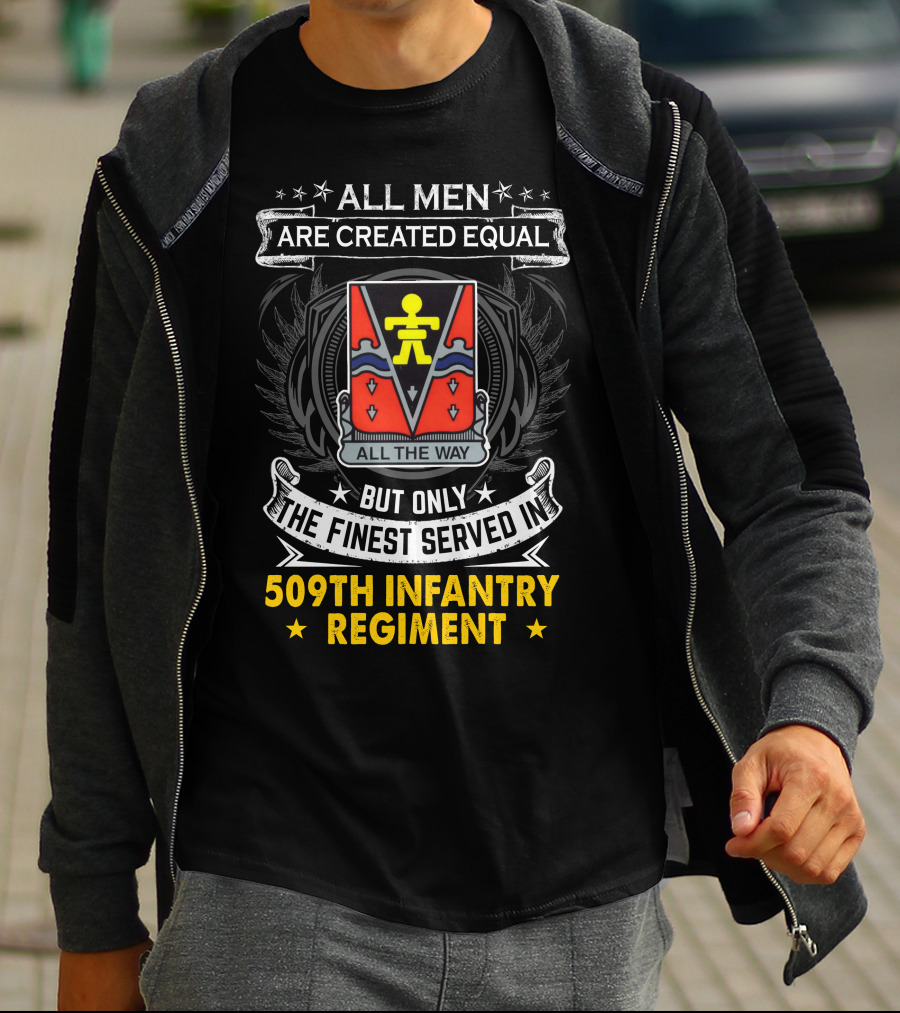 All Men Are Created Equal But Only The Finest Served In 509Th Infantry Regiment All The Way T-Shirt