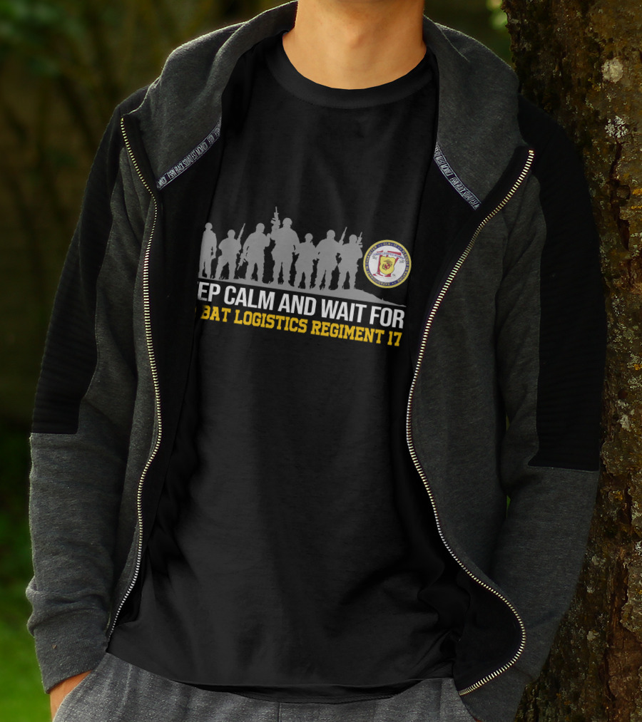 Keep Calm And Wait For Combat Logistics Regiment 17 T-Shirt