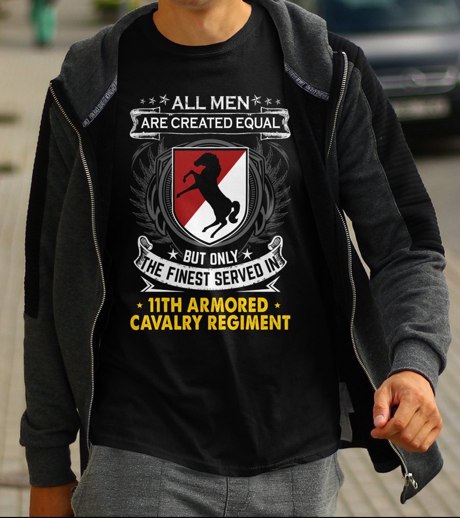 All Men Are Created Equal But Only The Finest Served In 11Th Armored Cavalry Regiment T-Shirt