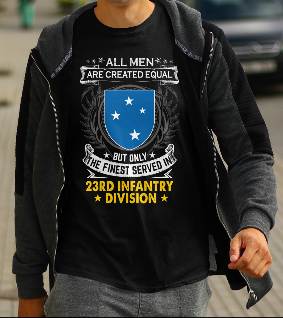 All Men Are Created Equal But Only The Finest Served In 23Rd Infantry Division T-Shirt
