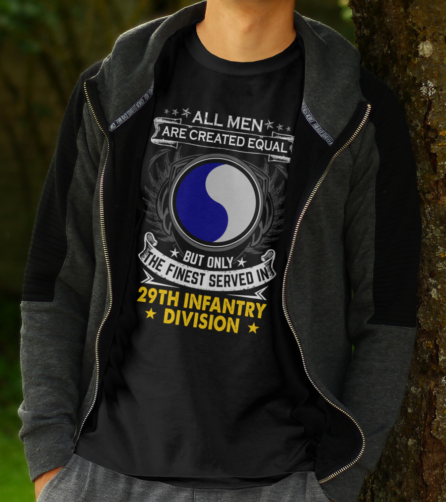 All Men Are Created Equal But Only The Finest Served In 29th Infantry Division T-Shirt