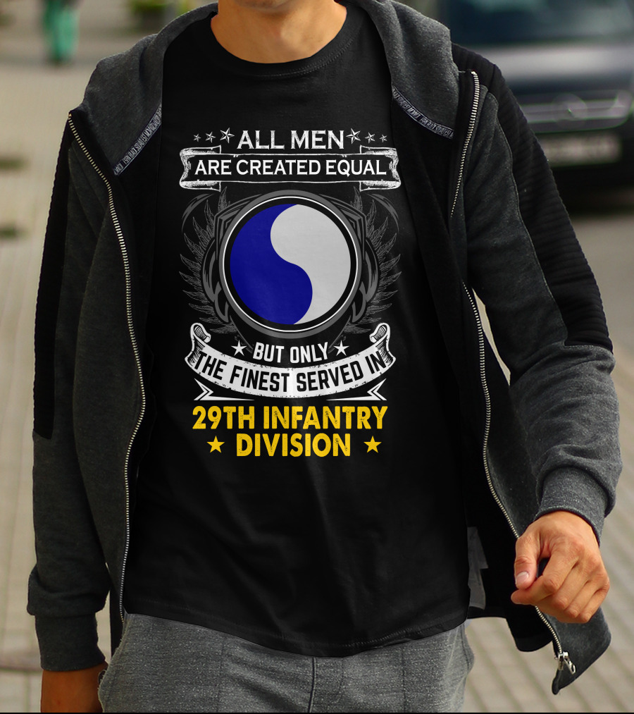 All Men Are Created Equal But Only The Finest Served In 29th Infantry Division T-Shirt