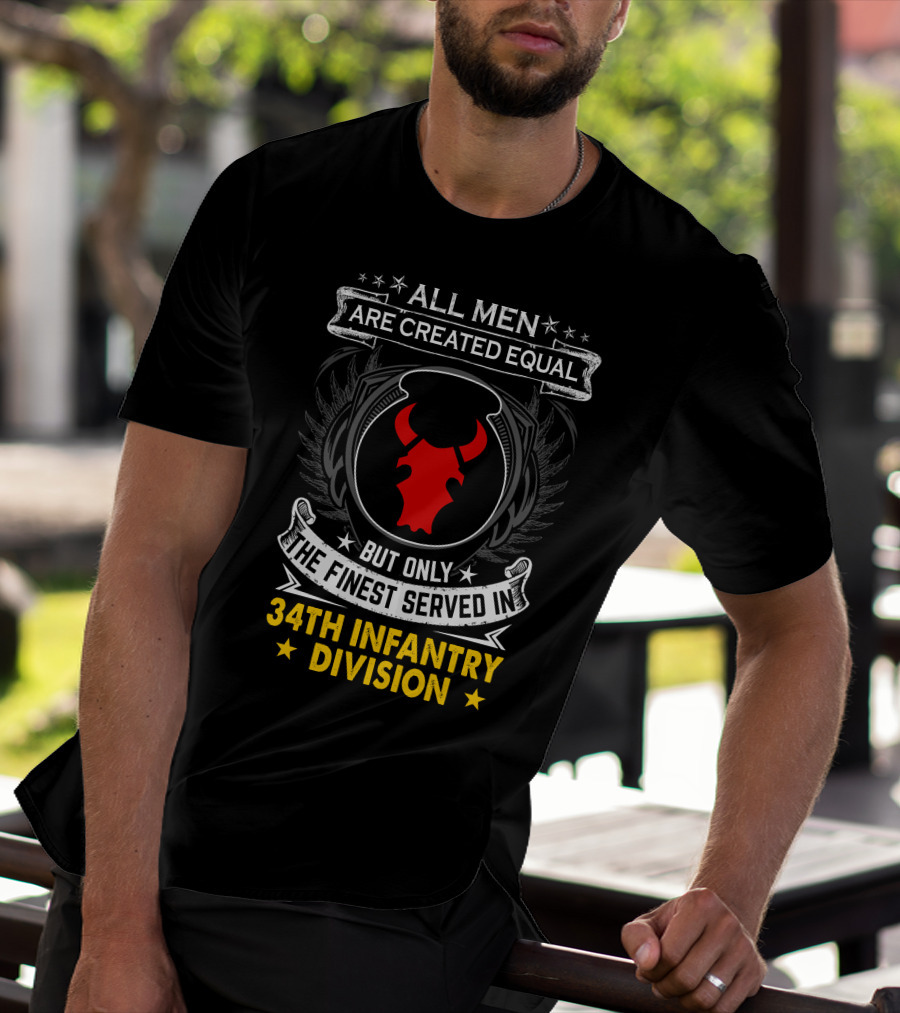 All Men Are Created Equal But Only The Finest Served In 34Th Infantry Division Red Bull T-Shirt