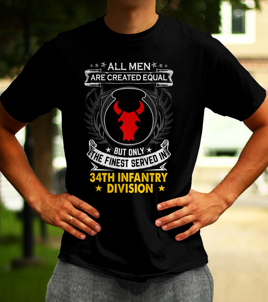 All Men Are Created Equal But Only The Finest Served In 34Th Infantry Division Red Bull T-Shirt