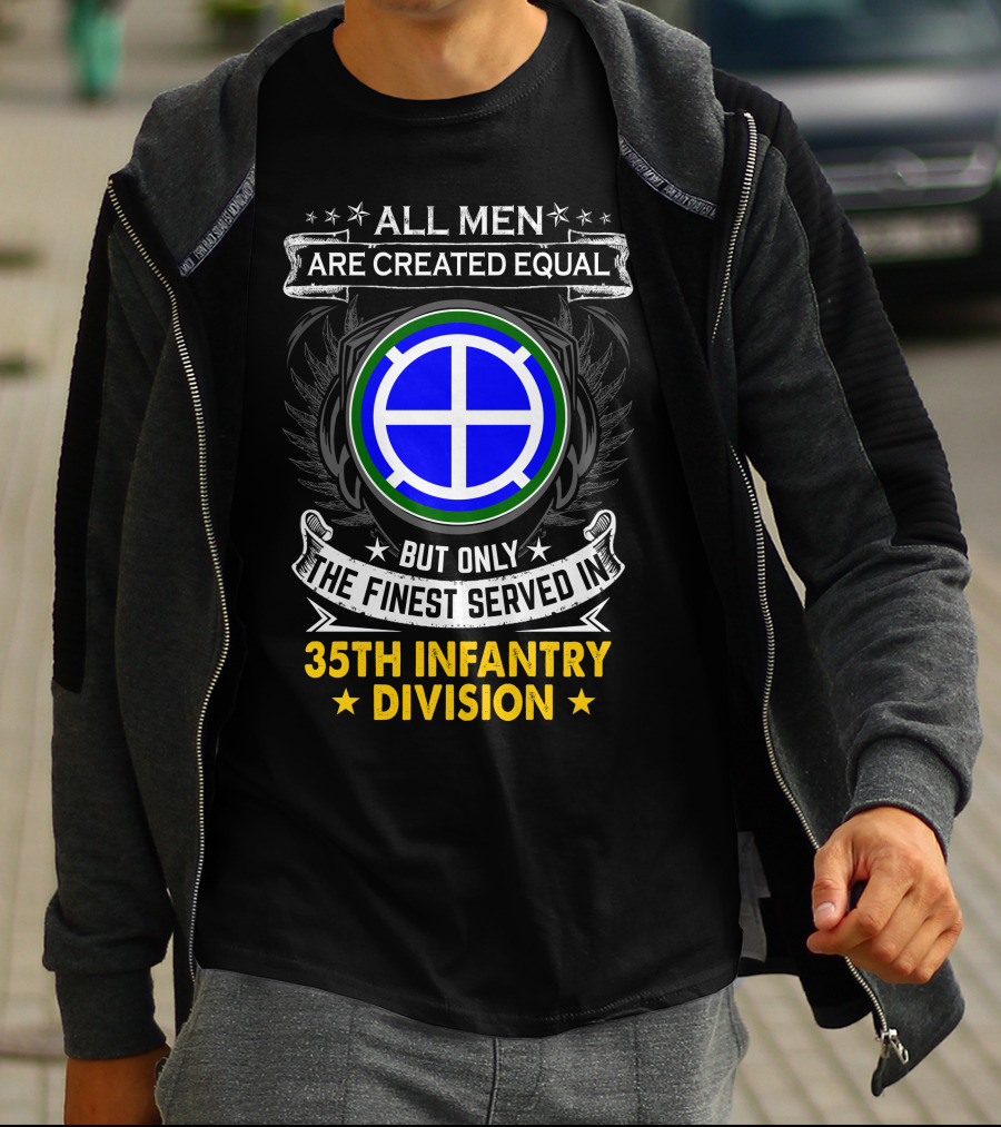 All Men Are Created Equal But Only The Finest Served In 35Th Infantry Division T-Shirt