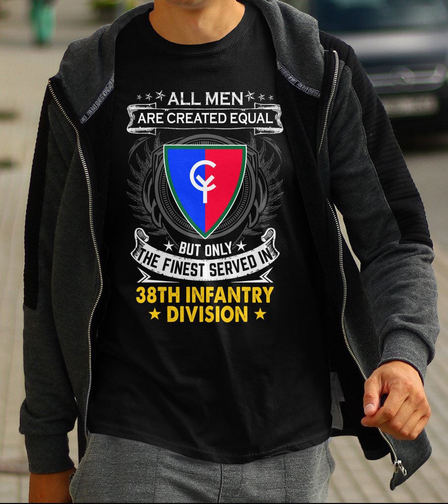 All Men Are Created Equal But Only The Finest Served In 38Th Infantry Division T-Shirt