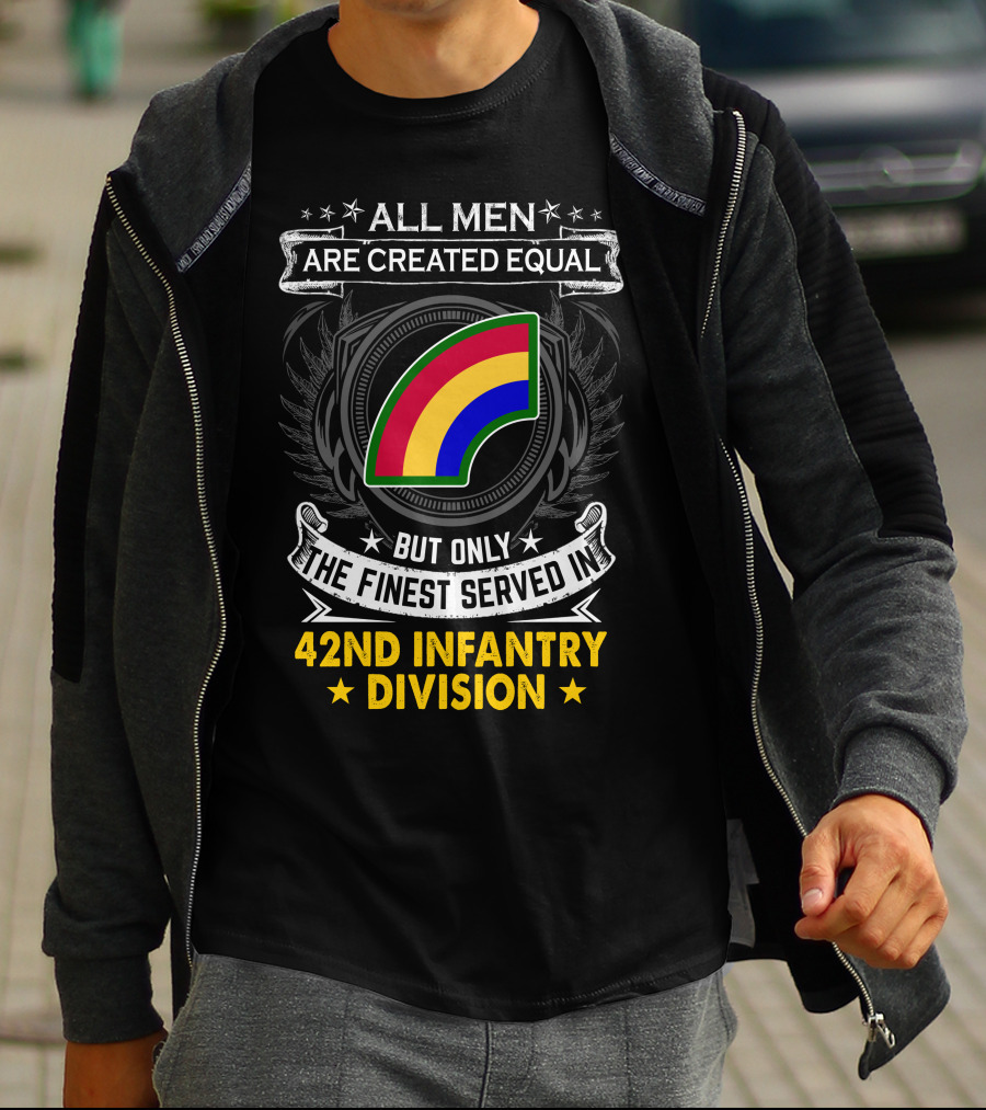 All Men Are Created Equal But Only The Finest Serve In 42Nd Infantry Division T-Shirt