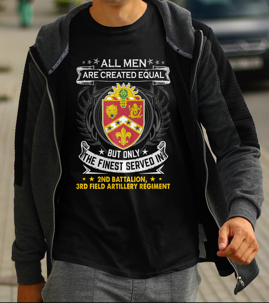 All Men Are Created Equal But Only The Finest Served In 2Nd BattalionRd Field Artillery Regiment T-Shirt