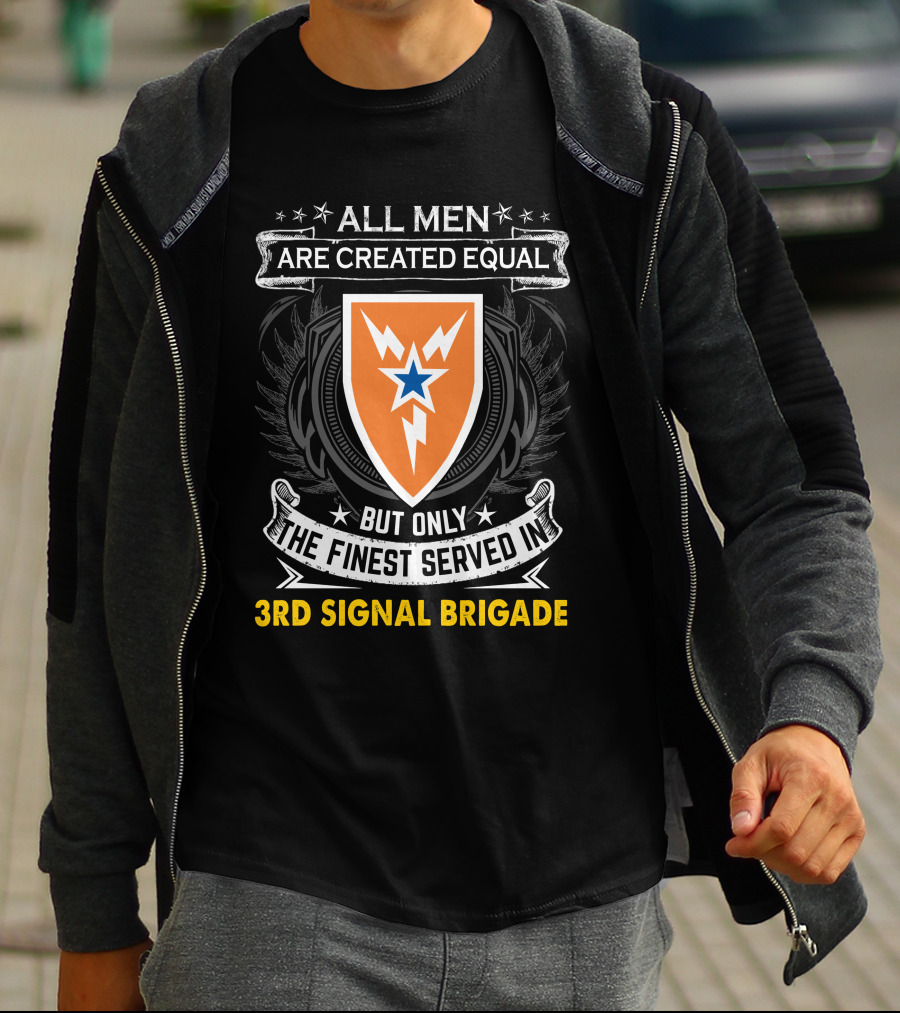 ALL MEN ARE CREATED EQUAL BUT ONLY THE FINEST SERVED IN 3RD SIGNAL BRIGADE T-Shirt