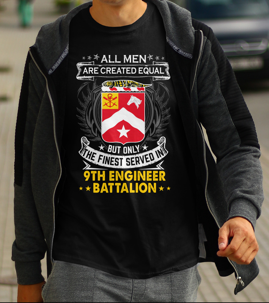 All Men Are Created Equal But Only The Finest Served In 9th Engineer Battalion T-Shirt