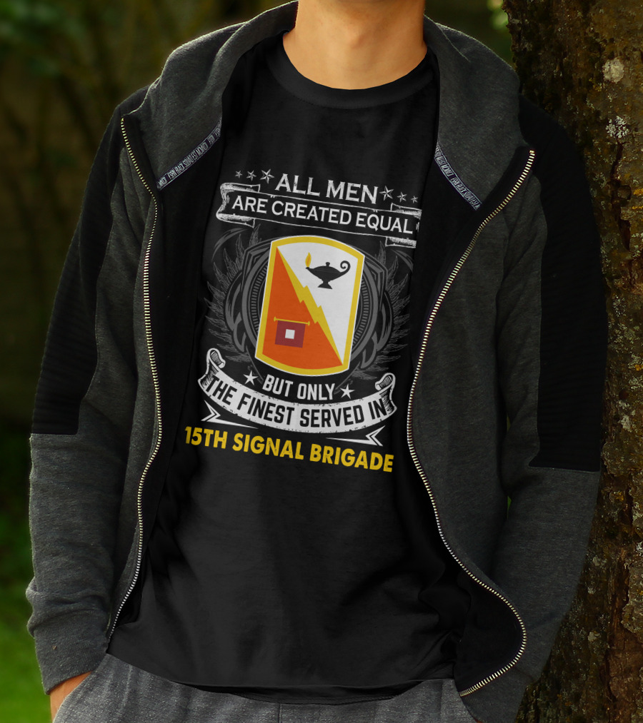 ALL MEN ARE CREATED EQUAL BUT ONLY THE FINEST SERVED IN 15TH SIGNAL BRIGADE T-Shirt