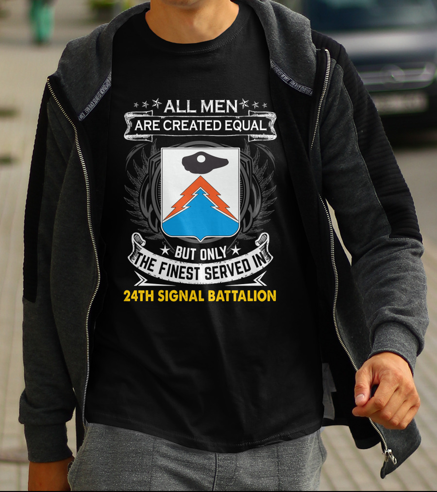 All Men Are Created Equal But Only The Finest Served In 24Th Signal Battalion Star Emblem And Crest Wings T-Shirt